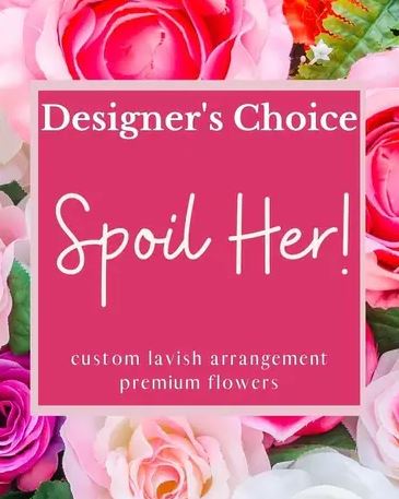 Designer's Choice - Spoil Her! – Your Beautiful Flowers, Scranton PA